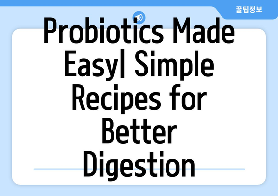 Probiotics Made Easy| Simple Recipes for Better Digestion